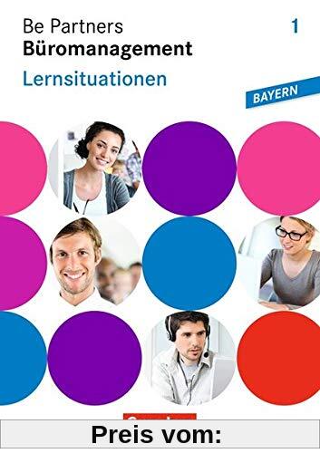 Be Partners - Büromanagement - Ausgabe Bayern: 1. Ausbildungsjahr: Lernfelder 1-6 - Lernsituationen: Arbeitsbuch mit CD-ROM